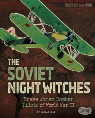 Könyv The Soviet Night Witches: Brave Women Bomber Pilots of World War II Pamela Dell