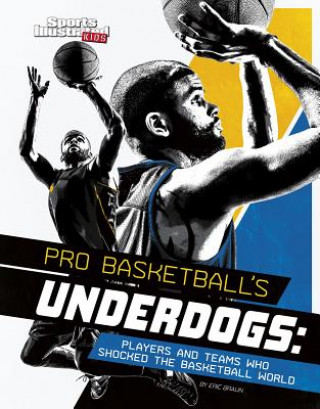 Knjiga Pro Basketball's Underdogs: Players and Teams Who Shocked the Basketball World Eric Braun