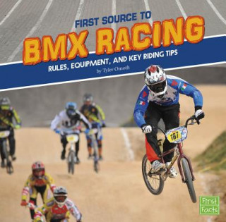 Carte First Source to BMX Racing: Rules, Equipment, and Key Riding Tips Tyler Omoth