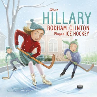 Knjiga When Hillary Rodham Clinton Played Ice Hockey Rachel Ruiz