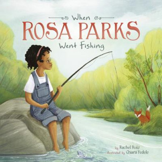 Kniha When Rosa Parks Went Fishing Rachel Ruiz