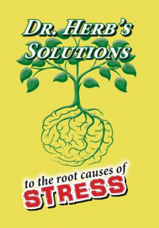 Könyv Dr. Herb's Solutions to the Root Causes of Stress Dr Herbert I Schuck