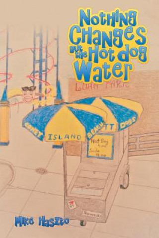 Boek Nothing Changes but the Hot Dog Water Mike Haszto