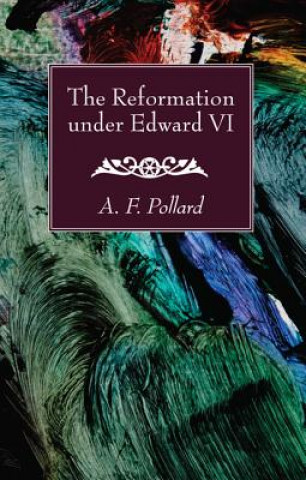 Buch Reformation Under Edward VI A. F. Pollard