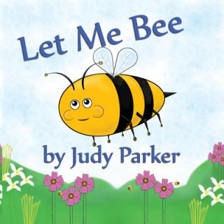 Książka Let Me Bee Judy F Parker