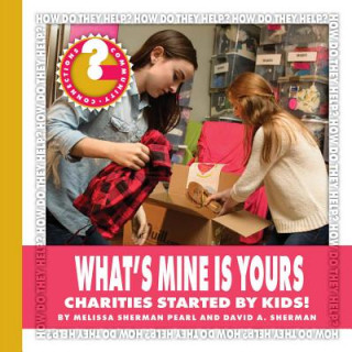 Knjiga What's Mine Is Yours: Charities Started by Kids! Melissa Sherman Pearl