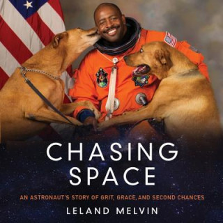 Hanganyagok Chasing Space: An Astronaut's Story of Grit, Grace, and Second Chances Leland Melvin