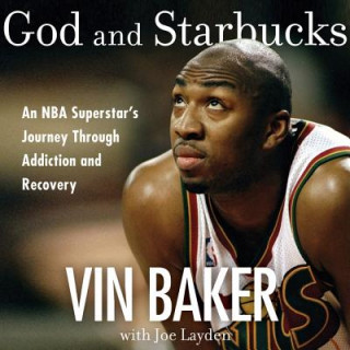 Audio God and Starbucks: An NBA Superstar's Journey Through Addiction and Recovery Vin Baker