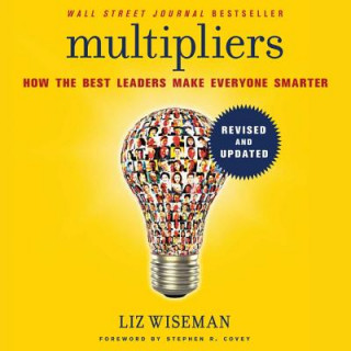 Audio Multipliers: How the Best Leaders Make Everyone Smarter Liz Wiseman