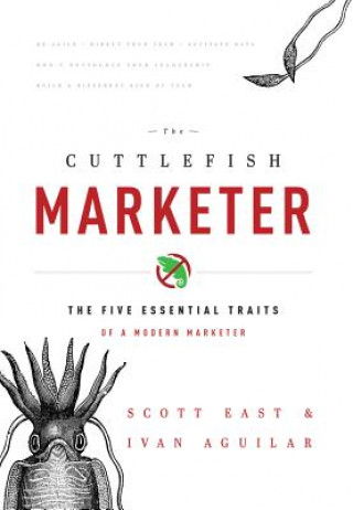 Książka The Cuttlefish Marketer: The Five Essential Traits of a Modern Marketer Scott East