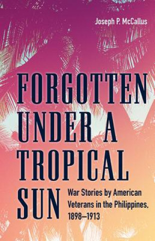 Kniha Forgotten under a Tropical Sun Joseph P. McCallus