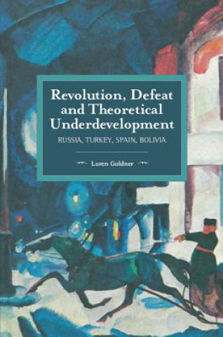 Kniha Revolution, Defeat And Theoretical Underdevelopment Loren Goldner