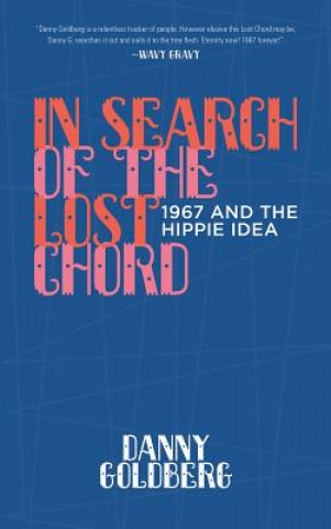 Buch In Search of the Lost Chord: 1967 and the Hippie Idea Danny Goldberg