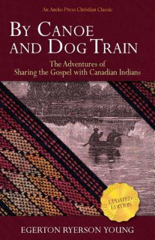 Livre BY CANOE & DOG TRAIN Egerton Ryerson Young