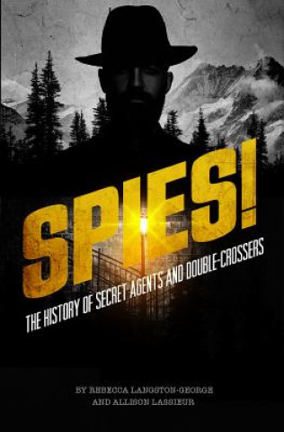 Książka Spies!: The History of Secret Agents and Double-Crossers Allison Lassieur