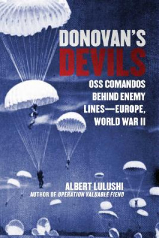 Carte Donovan's Devils: OSS Commandos Behind Enemy Lines--Europe, World War II Albert Lulushi