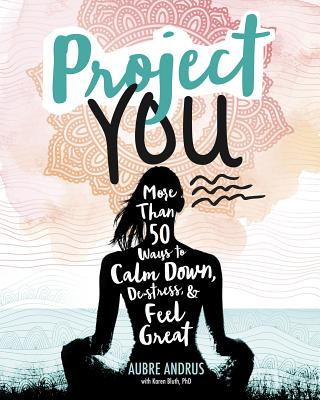 Carte Project You: More Than 50 Ways to Calm Down, De-Stress, and Feel Great Aubre Andrus