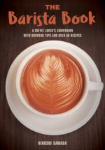 Könyv The Barista Book: A Coffee Lover's Companion with Brewing Tips and Over 50 Recipes Sawada