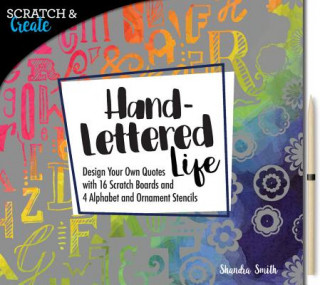 Libro Scratch & Create: Hand-Lettered Life: Design Your Own Quotes with 16 Scratch Boards and 4 Alphabet and Ornament Stencils Shandra Smith