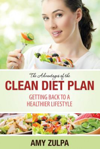 Книга The Advantages of the Clean Diet Plan Amy Zulpa