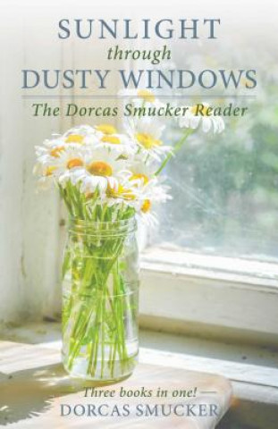 Könyv Sunlight Through Dusty Windows: The Dorcas Smucker Reader Dorcas Smucker