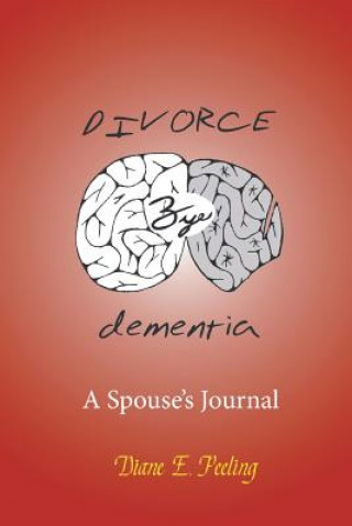 Knjiga Divorce Bye Dementia Diane E. Peeling