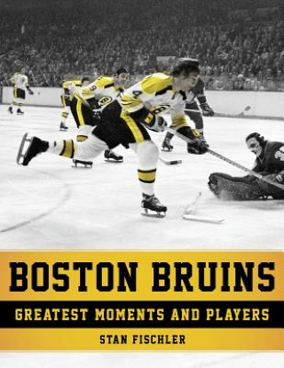 Книга Boston Bruins: Greatest Moments and Players Stan Fischler