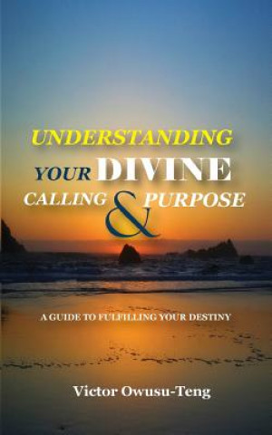 Knjiga Understanding Your Divine Calling And Purpose Victor Owusu-Teng
