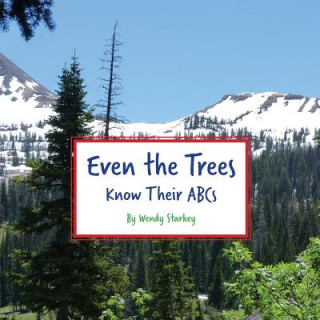 Könyv Even The Trees Know Their ABC's Wendy Starkey
