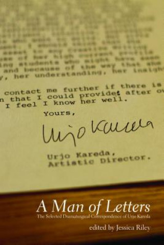 Kniha A Man of Letters: The Selected Dramaturgical Correspondence of Urjo Kareda Jessica Riley
