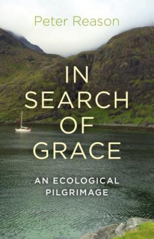 Kniha In Search of Grace - An ecological pilgrimage Peter Reason