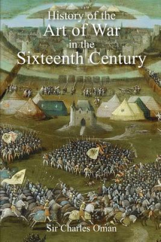 Carte Sir Charles Oman's The History of the Art of War in the Sixteenth Century Sir Charles Oman