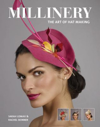 Kniha Millinery: The Art of Hat-Making Sarah Lomax