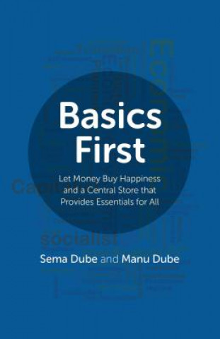 Buch Basics First - Let Money Buy Happiness and a Central Store that Provides Essentials for All Sema Dube