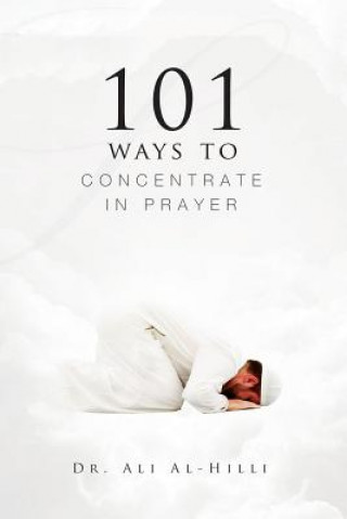 Kniha 101 Ways to Concentrate in Prayer Dr Ali Al-Hilli