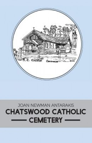 Kniha CHATSWOOD CATHOLIC CEMETERY Joan Newman Antarakis