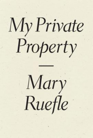 Carte My Private Property Mary Ruefle