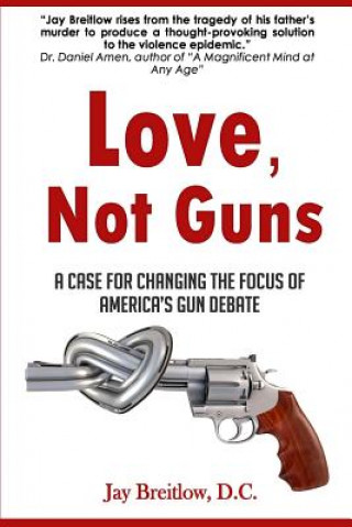 Kniha Love, Not Guns Jay Breitlow D. C