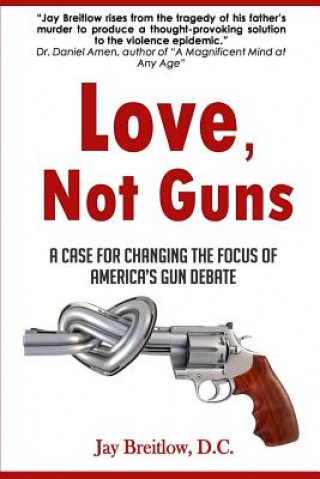 Buch Love, Not Guns Jay Breitlow D. C