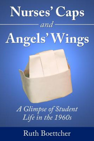 Kniha Nurses' Caps and Angels' Wings Ruth Boettcher