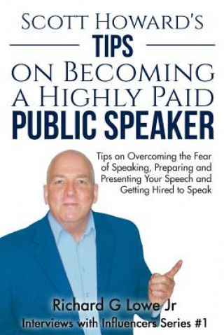 Knjiga Scott Howard's Tips on Becoming a Highly Paid Public Speaker Mr Richard G Lowe Jr