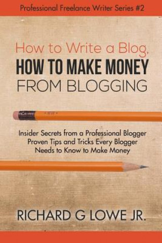 Książka How to Write a Blog, How to Make Money from Blogging Richard G Lowe Jr