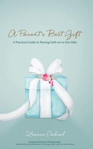 Kniha A Parent's Best Gift - Hard Copy Leanne Cabral