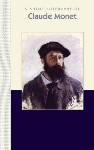 Carte A Short Biography of Claude Monet: A Short Biography Applewood Books