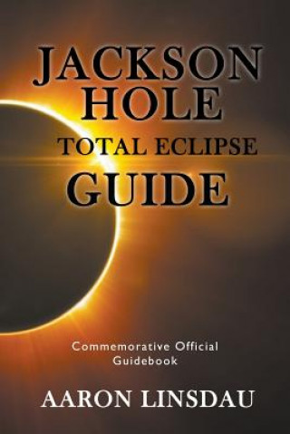 Książka Jackson Hole Total Eclipse Guide Aaron Linsdau