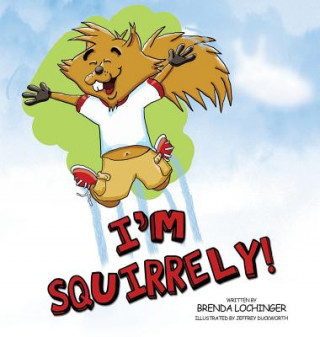 Kniha I'm Squirrely! Brenda Lochinger