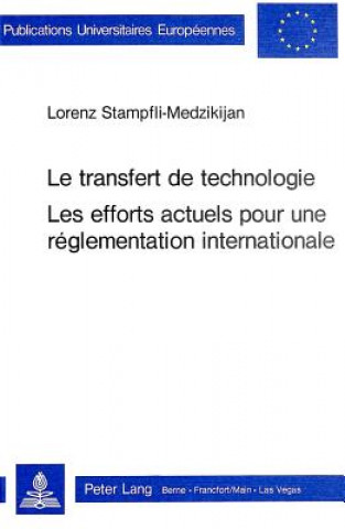 Kniha Le transfert de technologie- Les efforts actuels pour une reglementation internationale Lorenz Stampfli-Medzikijan