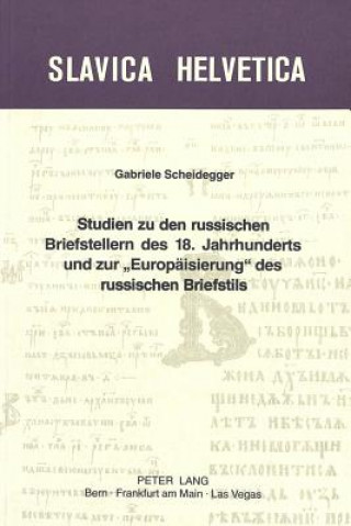 Kniha Studien zu den russischen Briefstellern des 18. Jahrhunderts und zur Â«EuropaeisierungÂ» des russischen Briefstils Gabriele Scheidegger