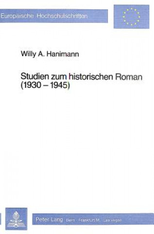 Könyv Studien zum historischen Roman (1930-1945) Willy A. Hanimann