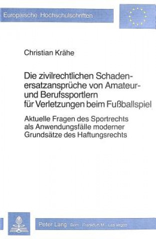 Könyv Die zivilrechtlichen Schadenersatzansprueche von Amateur- und Berufssportlern fuer Verletzungen beim Fussballspiel Christian Krahe